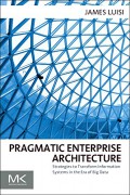 Pragmatic enterprise architecture : strategies to transform information systems in the era of big data