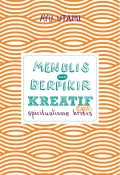 Menulis dan berpikir kreatif : cara spiritualisme kritis : buku 1 : dasar & umum