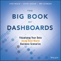 The big book of dashboard : visualizing your data, using real-world, business scenarios