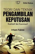 Teori dan Teknik Pengambilan Keputusan : kualitatif dan kuantitaif