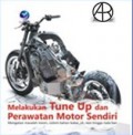 Melakukan Tune Up dan Perawatan Motor Sendiri : Mengatasi Masalah Mesin, Sistem Bahan Bakar, Oli, Rem, hingga Roda Ban