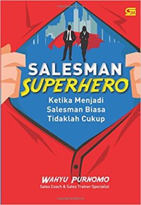 Image of Salesman superhero : ketika menjadi salesman biasa tidaklah cukup