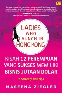 Image of Ladies who launch in Hong Kong : kisah 12 perempuan yang sukses memiliki bisnis jutaan dolar + strategi dan tipsnya