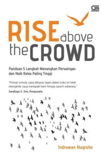 Image of Rise above the crowd :  panduan 5 langkah menangkan persaingan dan naik kelas paling tinggi