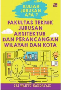 Image of Kuliah jurusan apa? : fakultas teknik, jurusan arsitektur dan perencanaan wilayah dan kota