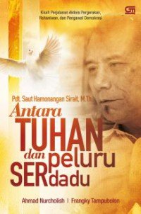 Image of Pdt. Saut Hamonangan Sirait, M.Th. : antara Tuhan dan peluru serdadu : kisah perjalanan aktivis pergerakan, rohaniawan, dan pengawal demokrasi
