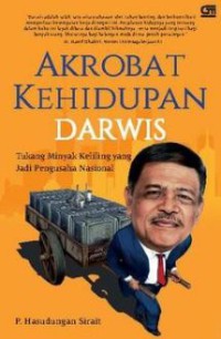 Image of Akrobat kehidupan Darwis : tukang minyak keliling yang jadi pengusaha nasional
