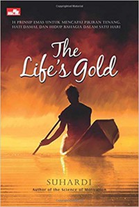 Image of The life's gold : 14 prinsip emas untuk mencapai pikiran tenang, hati damai, dan hidup bahagia dalam satu hari