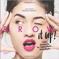 Image of Brow it up : tentang bagaimana alis bisa mengubah wajahmu ... bahkan hidupmu!
