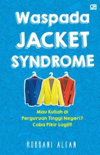 Image of Waspada jacket syndrome : mau kuliah di perguruan tinggi negeri? coba pikir lagi!