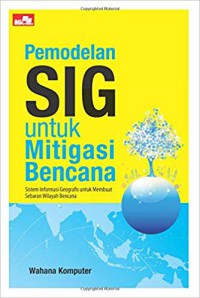 Image of Pemodelan SIG untuk mitigasi bencana : sistem informasi geografis untuk membuat sebaran wilayah bencana