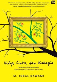 Image of Hidup, cinta, dan bahagia : senantiasa bijak dan bahagia dalam menjalani kehidupan sehari-hari