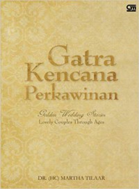 Image of Gatra kencana perkawinan : golden wedding stories : lovely couple through ages