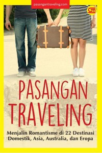 Image of Pasangan Traveling: Menjalin Romantisme di 22 Destinasi Domestik, Asia, Australia, dan Eropa