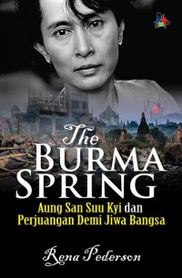 Image of The Burma spring : Aung San Suu Kyi dan perjuangan demi jiwa bangsa