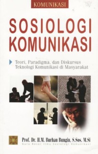 Image of Sosiologi komunikasi : teori, paradigma, dan diskursus teknologi komunikasi di masyarakat