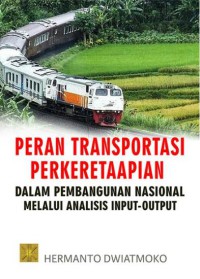 Image of Peran transportasi perkeretaapian dalam pembangunan nasional melalui analisis input-output