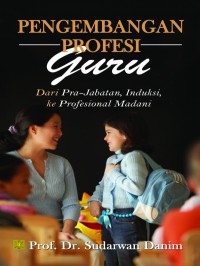 Image of Pengembangan profesi guru dari pra-jabatan, induksi, ke profesional madani