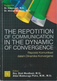 Image of The repotition of communication in the dynamic of convergence : reposisi komunikasi dalam dinamika konvergensi