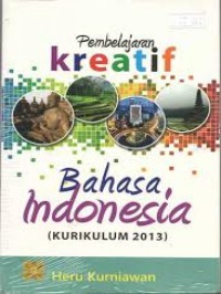 Image of Pembelajaran kreatif Bahasa Indonesia : kurikulum 2013