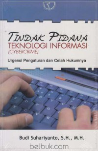 Image of Tindak pidana teknologi informasi (cybercrime) : urgensi pengaturan dan celah hukumnya