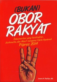 Image of (Bukan) obor rakyat : dokumentasi yang terstruktur, sistematis, dan masif mengenai fakta nyeleneh Pilpres 2014