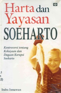 Image of Harta dan yayasan Soeharto : kontroversi tentang kekayaan dan dugaan korupsi Soeharto