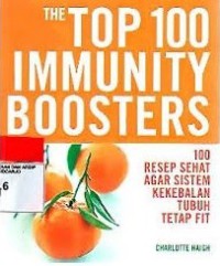 Image of The top 100 immunity boosters : 100 resep sehat agar sistem kekebalan tubuh tetap fit