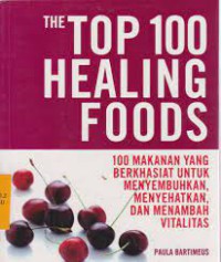 Image of The top 100 healing foods : 100 makanan yang berkhasiat untuk menyembuhkan, menyehatkan dan menabah vitalistas