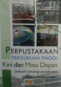 Image of Perpustakaan perguruan tinggi kini dan masa depan : sebuah antologi pemikiran