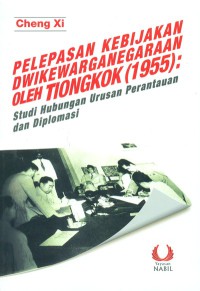 Image of Pelepasan kebijakan dwikewarganegaraan oleh Tiongkok (1955) : studi hubungan urusan perantauan dan diplomasi