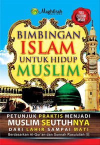 Image of Bimbingan Islam untuk hidup Muslim : petunjuk praktis menjadi Muslim seutuhnya dari lahir sampai mati