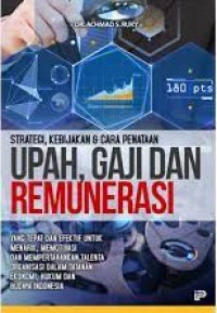 Image of Strategi, kebijakan & cara penataan : upah, gaji dan remunerasi