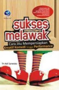 Image of Sukses Melawak : Cara Jitu Mempersiapkan Kreatif