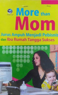 Image of More Than Mom :  Jurus Ampuh Menjadi Pebisnis dan Ibu Rumah Tangga Sukses