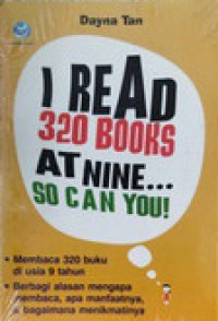 Image of I read 320 books at nine ... so can you! : membaca 320 buku di usia 9 tahun, berbagai alaasan mengapa membaca, apa manfaatnya dan bagaimana menikmatinya