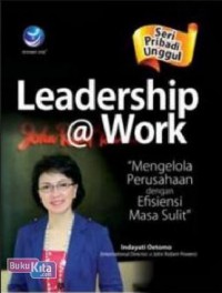 Image of Seri pribadi unggul : leadership @ work : mengelola perusahaan dengan efisiensi di masa sulit