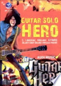 Image of Guitar Solo Hero : 5 Langkah Menjadi Gitaris Sejati dari Dasar Hingga Mahir