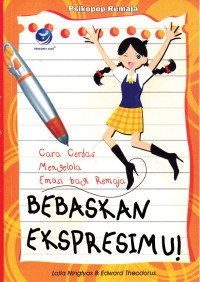 Image of Bebaskan Ekspresimu! : Cara Cerdas Mengelola Emosi Bagi Remaja