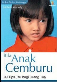 Image of Bila anak cemburu : 99 tips jitu bagi orang tua