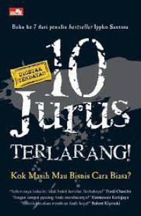 Image of 10 Jurus Terlarang : Kok masih mau Bisnis Cara Biasa