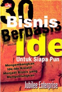 Image of 30 bisnis berbasis ide bagi siapa pun : mengembangkan ide-ide kreatif menjadi bisnis yang menguntungkan