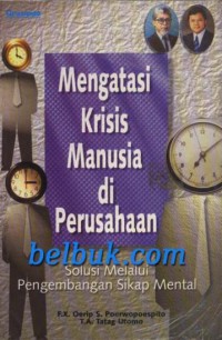 Image of Mengatasi krisis manusia di perusahaan : solusi melalui pengembangan sikap mental
