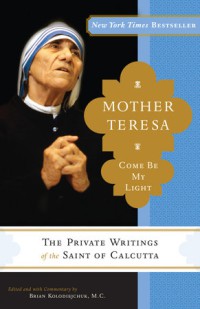 Image of Mother Teresa: Come Be My Light: The Private Writings of the Saint of Calcutta