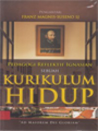 Image of Pedagogi Reflektif Ignasian: Sebuah Kurikulum Hidup : Makna Perjalanan 85 Tahun SMA dan 60 Tahun SMP Kolese Kanisius Jakarta