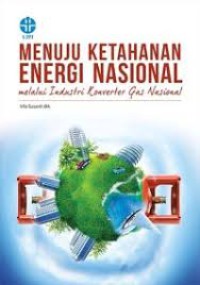 Image of Menuju Ketahanan Energi Nasional melalui Industri Konventer Gas Nasional