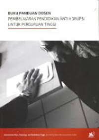 Image of Buku Panduan Dosen Pembelajaran Pendidikan Anti Korupsi Untuk Perguruan Tinggi