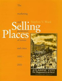 Image of Selling Places: The Marketing and Promotion of Towns and Cities, 1850-2000