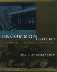 Image of Uncommon Ground : architecture, technology, and topography