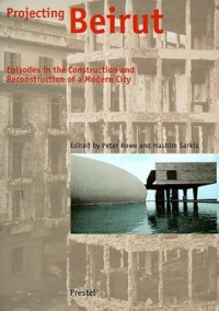 Image of Projecting Beirut : episodes in the construction and reconstruction of a modern city